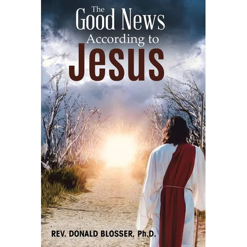 The Good News According to Jesus: The Message & Resurrection of Jesus for the Mission of the Church - Paperback