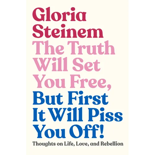 The Truth Will Set You Free, But First It Will Piss You Off!: Thoughts on Life, Love, and Rebellion - Hardcover