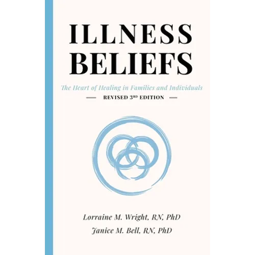Illness Beliefs: The Heart of Healing in Families and Individuals - Paperback