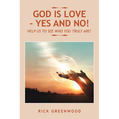 God Is Love - Yes and No!: Help Us to See Who You Truly Are! - Paperback