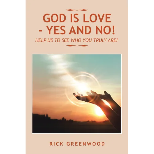 God Is Love - Yes and No!: Help Us to See Who You Truly Are! - Paperback