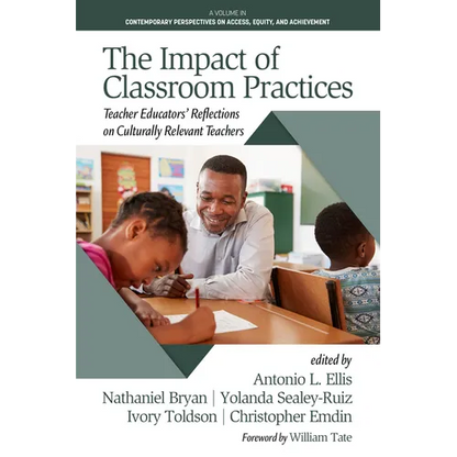The Impact of Classroom Practices: Teacher Educators' Reflections on Culturally Relevant Teachers - Paperback