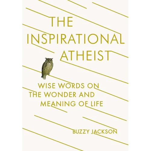The Inspirational Atheist: Wise Words on the Wonder and Meaning of Life - Paperback