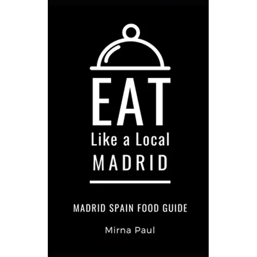 Eat Like a Local- Madrid: Madrid Spain Food Guide - Paperback