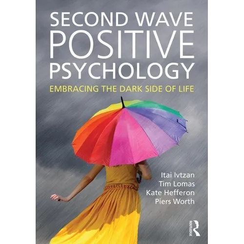 Second Wave Positive Psychology: Embracing the Dark Side of Life - Paperback