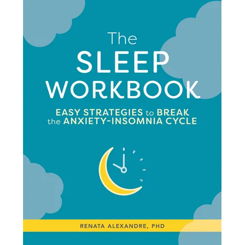The Sleep Workbook: Easy Strategies to Break the Anxiety-Insomnia Cycle - Paperback