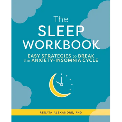 The Sleep Workbook: Easy Strategies to Break the Anxiety-Insomnia Cycle - Paperback