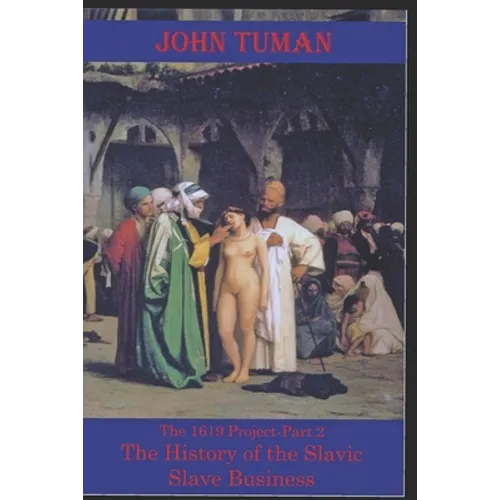 The 1619 Project-Part 2 The History of Slavic Slave Business - Paperback
