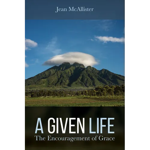 A Given Life: The Encouragement of Grace - Hardcover