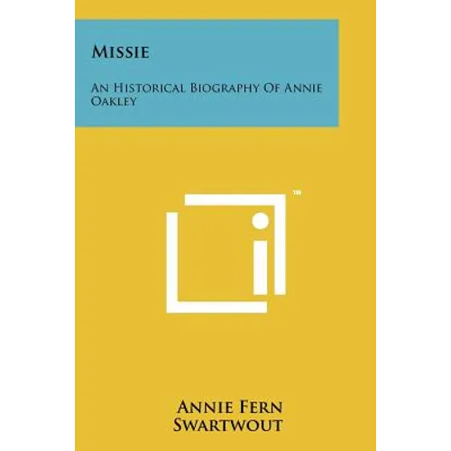 Missie: An Historical Biography Of Annie Oakley - Paperback