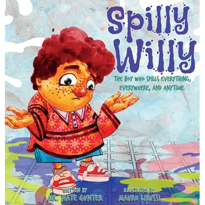 Spilly Willy: The boy who spills everything, everywhere, and anytime. - Hardcover
