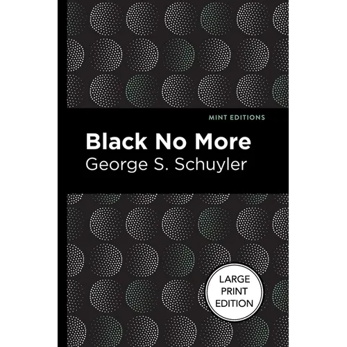 Black No More: Being an Account of the Strange and Wonderful Workings of Science in the Land of the Free A.D. 1933-1940 - Paperback
