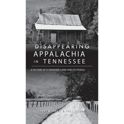 Disappearing Appalachia in Tennessee: A Picture of a Vanished Land and Its People - Hardcover