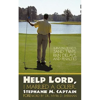 Help Lord, I Married A Golfer: Surviving bogeys, sand traps, rain delays, and penalties - Paperback