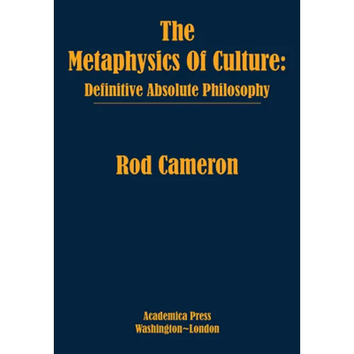 The Metaphysics of Culture: Definitive Absolute Philosophy - Hardcover