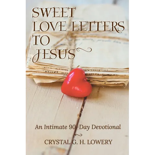 Sweet Love Letters to Jesus: An Intimate 90-Day Devotional - Paperback