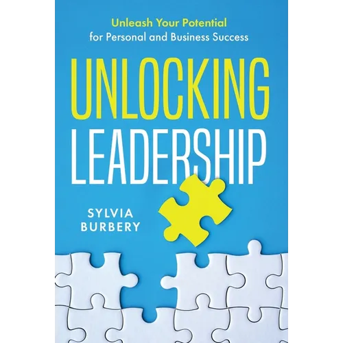 Unlocking Leadership: Unleash Your Potential for Personal and Business Success - Hardcover