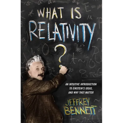 What Is Relativity?: An Intuitive Introduction to Einstein's Ideas, and Why They Matter - Paperback
