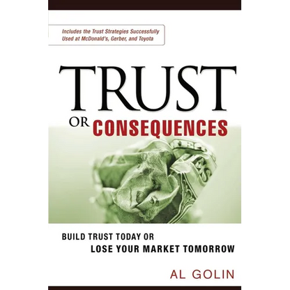 Trust or Consequences: Build Trust Today or Lose Your Market Tomorrow - Paperback
