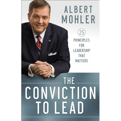 The Conviction to Lead: 25 Principles for Leadership That Matters - Paperback