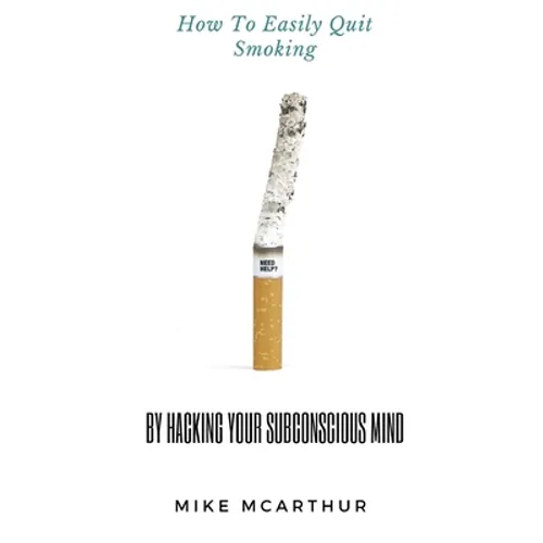 How to Easily Quit Smoking by Hacking your Subconscious Mind: Incudes Quit Vaping - Paperback