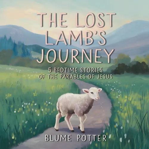 The Lost Lamb's Journey: 5 Bedtime Stories of the Parables of Jesus - Paperback