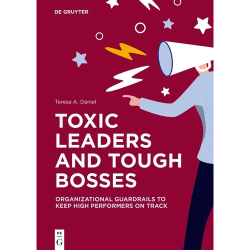Toxic Leaders and Tough Bosses: Organizational Guardrails to Keep High Performers on Track - Paperback