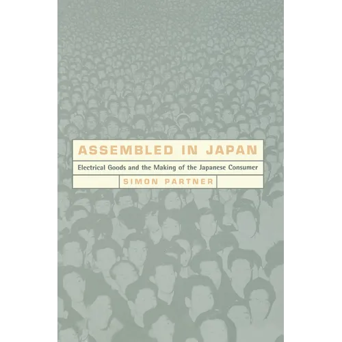 Assembled in Japan: Electrical Goods and the Making of the Japanese Consumer - Paperback