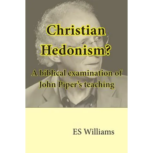 Christian Hedonism? A Biblical examination of John Piper's teaching - Paperback
