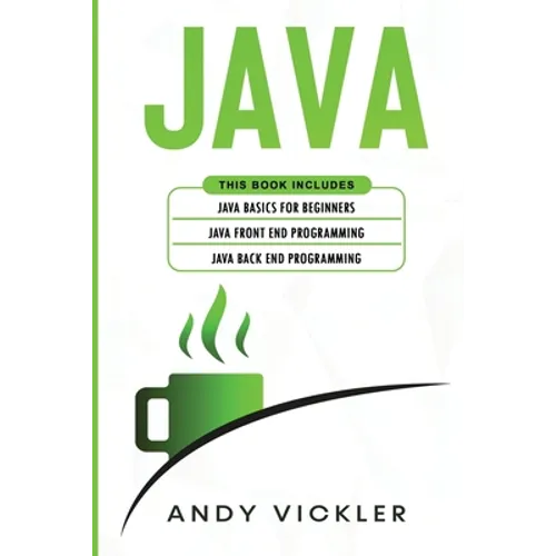 Java: This book includes: Java Basics for Beginners + Java Front End Programming + Java Back End Programming - Paperback