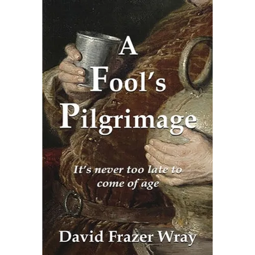 A Fool's Pilgrimage: It's never too late to come of age - Paperback