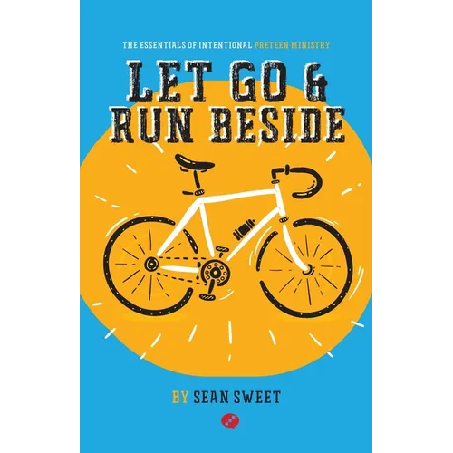 Let Go and Run Beside: Essentials of Intentional Preteen Ministry - Paperback