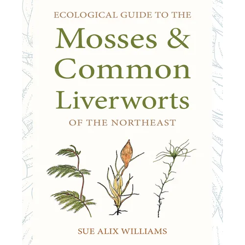 Ecological Guide to the Mosses and Common Liverworts of the Northeast - Paperback