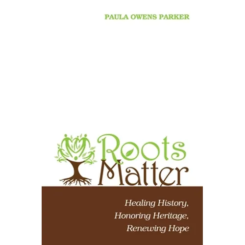 Roots Matter: Healing History, Honoring Heritage, Renewing Hope - Paperback