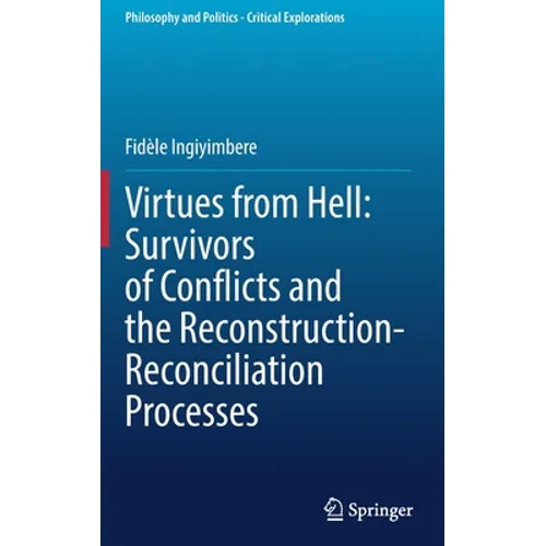 Virtues from Hell: Survivors of Conflicts and the Reconstruction-Reconciliation Processes - Hardcover