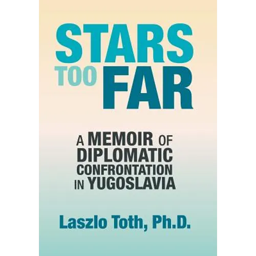 Stars Too Far: A Memoir of Diplomatic Confrontation in Yugoslavia - Hardcover