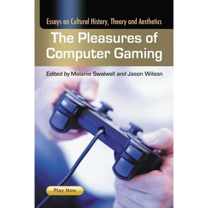 The Pleasures of Computer Gaming: Essays on Cultural History, Theory and Aesthetics - Paperback