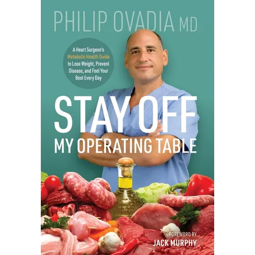 Stay off My Operating Table: A Heart Surgeon's Metabolic Health Guide to Lose Weight, Prevent Disease, and Feel Your Best Every Day - Hardcover