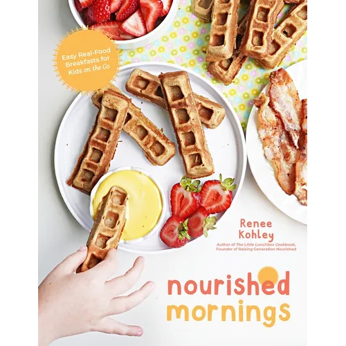 Nourished Mornings: Easy Real-Food Breakfasts for Kids on the Go - Paperback