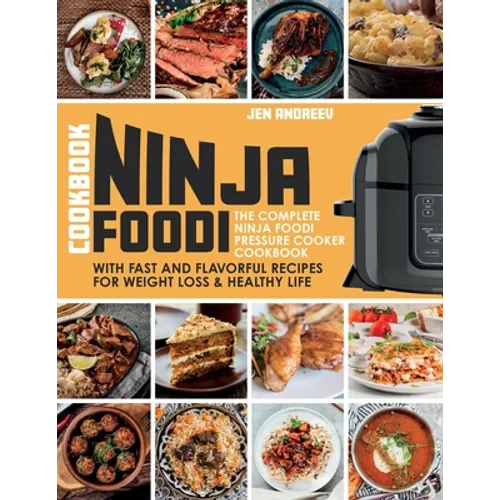 Ninja Foodi Cookbook: The Complete Ninja Foodi Pressure Cooker Cookbook with Fast and Flavorful Recipes for Weight Loss & Healthy Life: The Complete N - Paperback