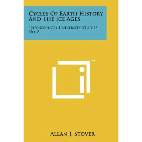 Cycles of Earth History and the Ice Ages: Theosophical University Studies, No. 8 - Paperback