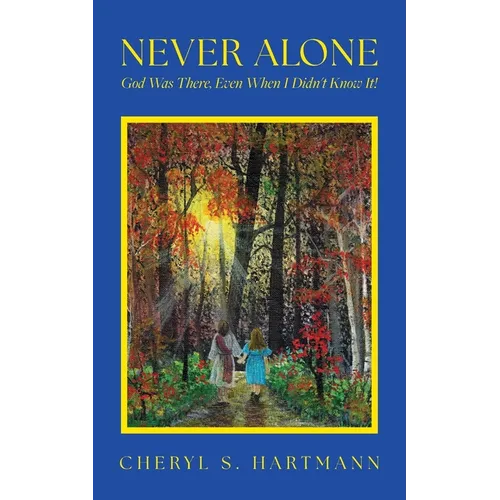 Never Alone: God Was There, Even When I Didn't Know It! - Paperback