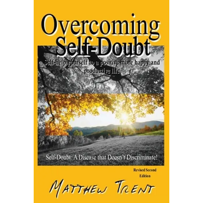 Overcoming Self-Doubt: Self-help Yourself To A Positive More Happy And Productive Life - Paperback