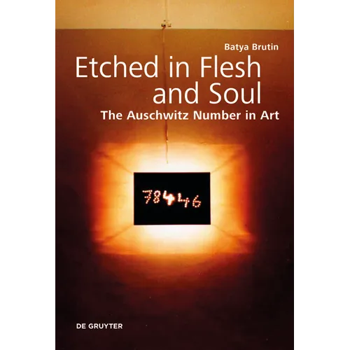 Etched in Flesh and Soul: The Auschwitz Number in Art - Hardcover
