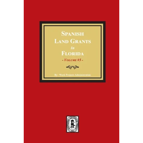 Spanish Land Grants in Florida, 1797-1799. (Volume #5) - Paperback
