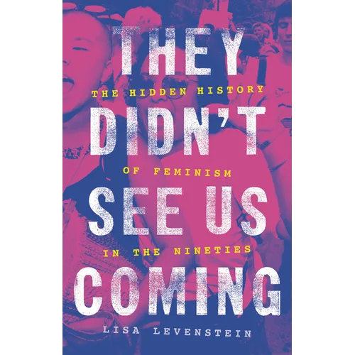 They Didn't See Us Coming: The Hidden History of Feminism in the Nineties - Hardcover