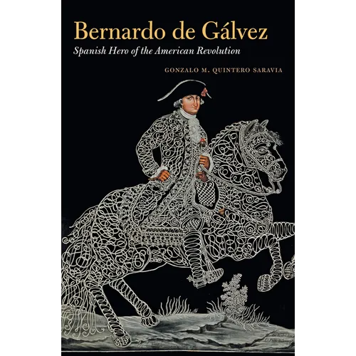 Bernardo de Gálvez: Spanish Hero of the American Revolution - Paperback