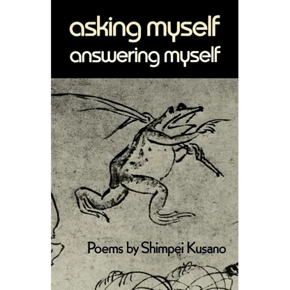 Asking Myself, Answering Myself: Poems by Shimpei Kusano - Paperback