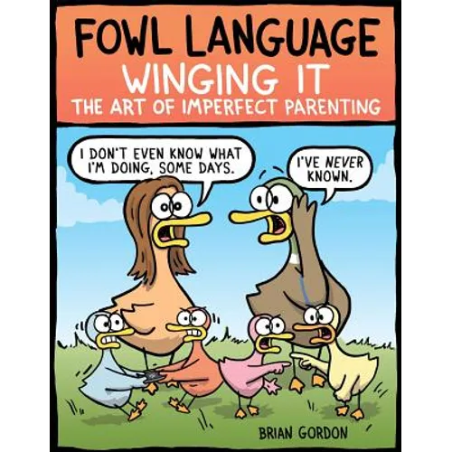 Fowl Language: Winging It: The Art of Imperfect Parenting Volume 3 - Paperback