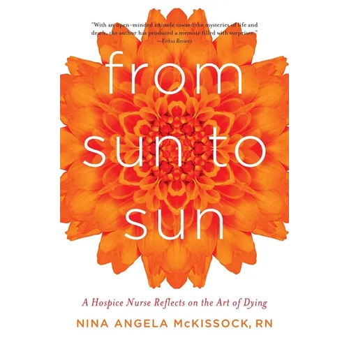 From Sun to Sun: A Hospice Nurse Reflects on the Art of Dying - Paperback